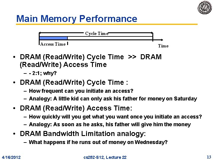 Main Memory Performance Cycle Time Access Time • DRAM (Read/Write) Cycle Time >> DRAM Main Memory Performance Cycle Time Access Time • DRAM (Read/Write) Cycle Time >> DRAM