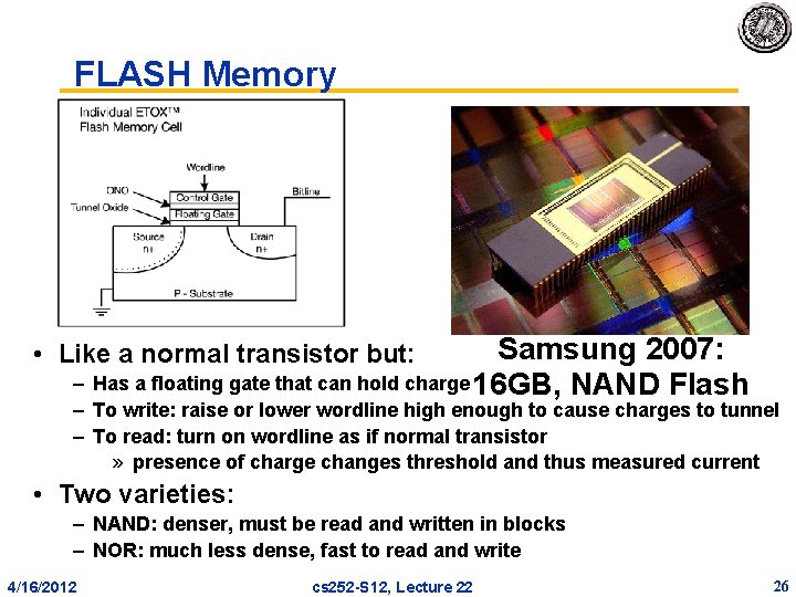 FLASH Memory Samsung 2007: – Has a floating gate that can hold charge 16 FLASH Memory Samsung 2007: – Has a floating gate that can hold charge 16