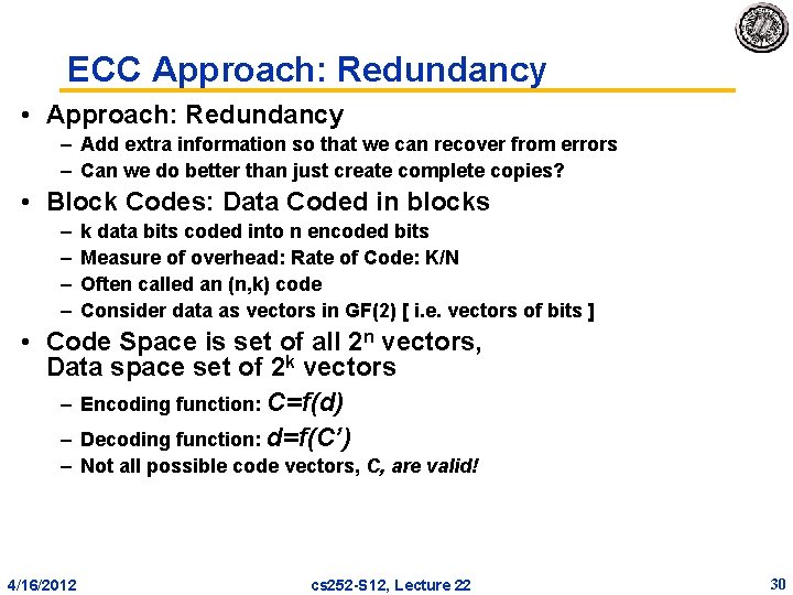 ECC Approach: Redundancy • Approach: Redundancy – Add extra information so that we can ECC Approach: Redundancy • Approach: Redundancy – Add extra information so that we can