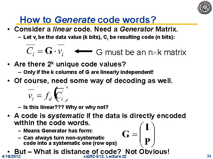 How to Generate code words? • Consider a linear code. Need a Generator Matrix. How to Generate code words? • Consider a linear code. Need a Generator Matrix.