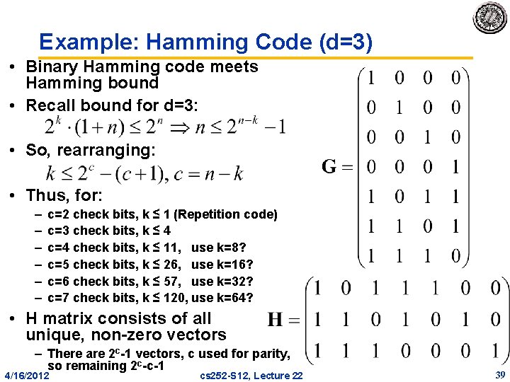 Example: Hamming Code (d=3) • Binary Hamming code meets Hamming bound • Recall bound Example: Hamming Code (d=3) • Binary Hamming code meets Hamming bound • Recall bound