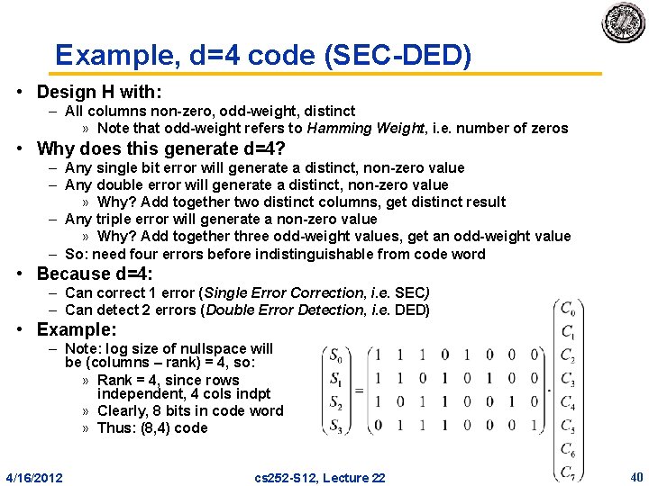 Example, d=4 code (SEC DED) • Design H with: – All columns non zero, Example, d=4 code (SEC DED) • Design H with: – All columns non zero,