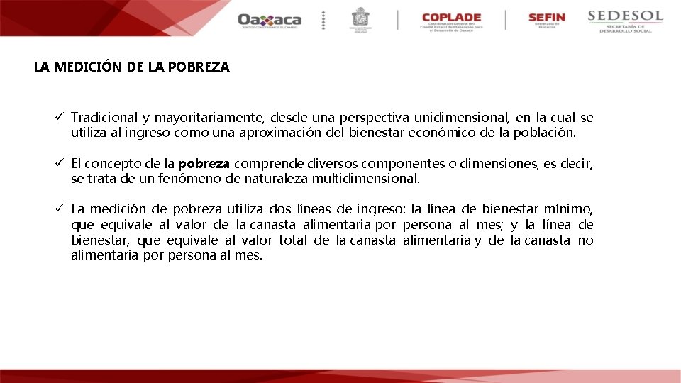 LA MEDICIÓN DE LA POBREZA ü Tradicional y mayoritariamente, desde una perspectiva unidimensional, en
