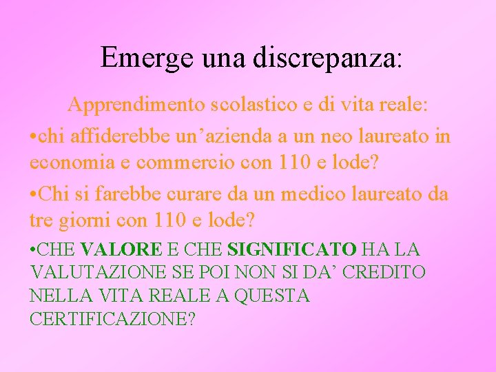 Emerge una discrepanza: Apprendimento scolastico e di vita reale: • chi affiderebbe un’azienda a