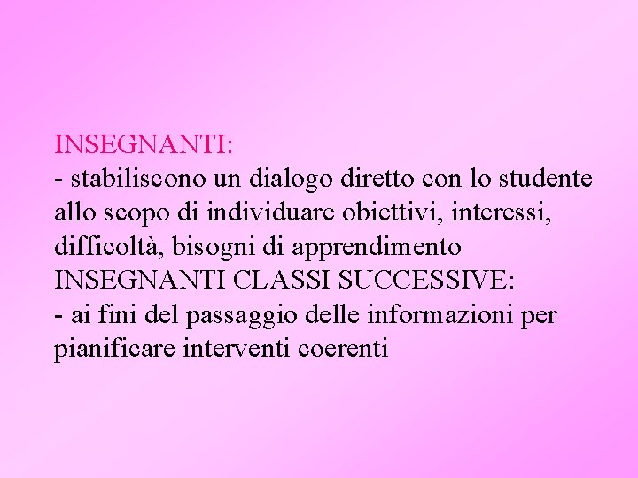 INSEGNANTI: - stabiliscono un dialogo diretto con lo studente allo scopo di individuare obiettivi,
