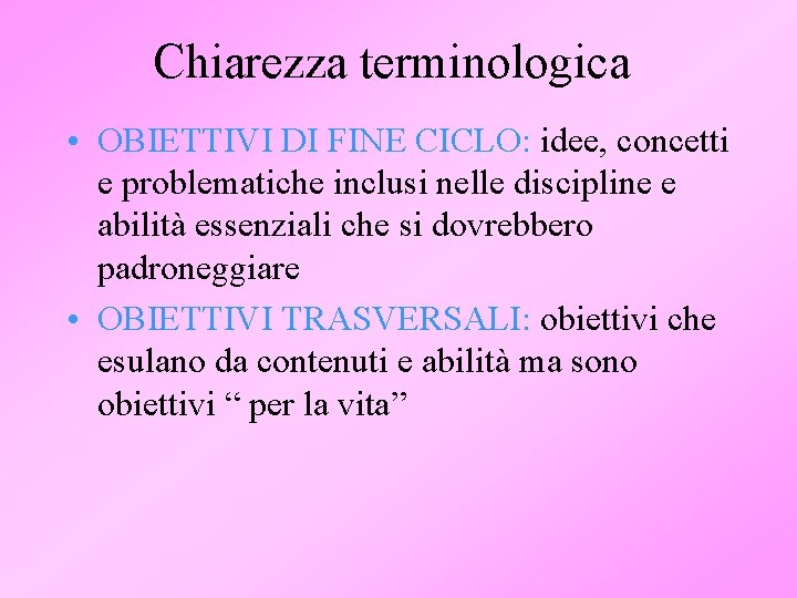 Chiarezza terminologica • OBIETTIVI DI FINE CICLO: idee, concetti e problematiche inclusi nelle discipline