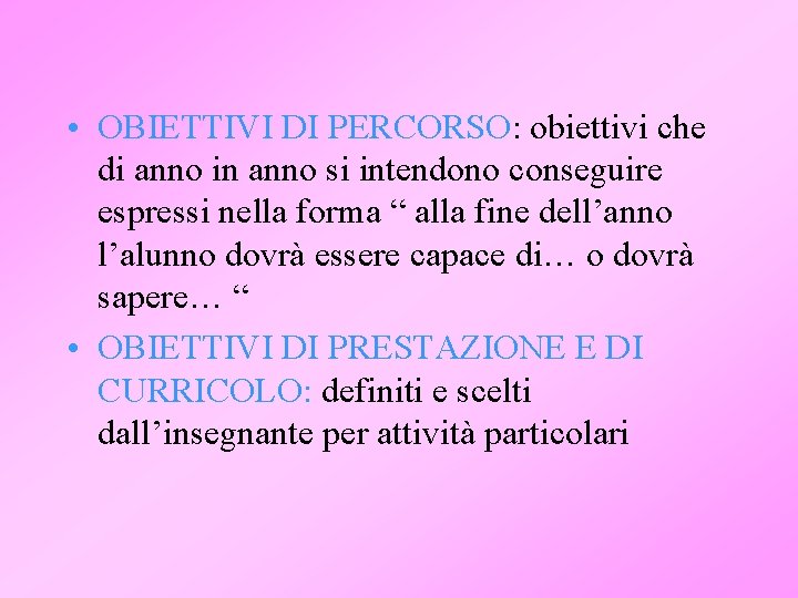  • OBIETTIVI DI PERCORSO: obiettivi che di anno in anno si intendono conseguire