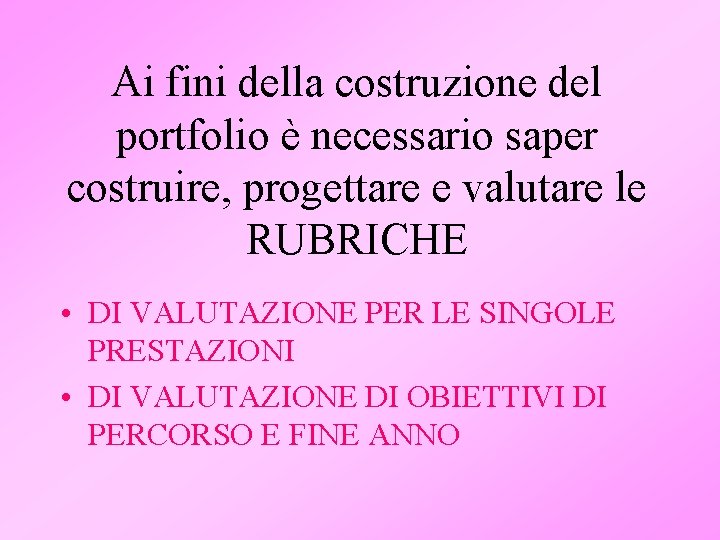 Ai fini della costruzione del portfolio è necessario saper costruire, progettare e valutare le