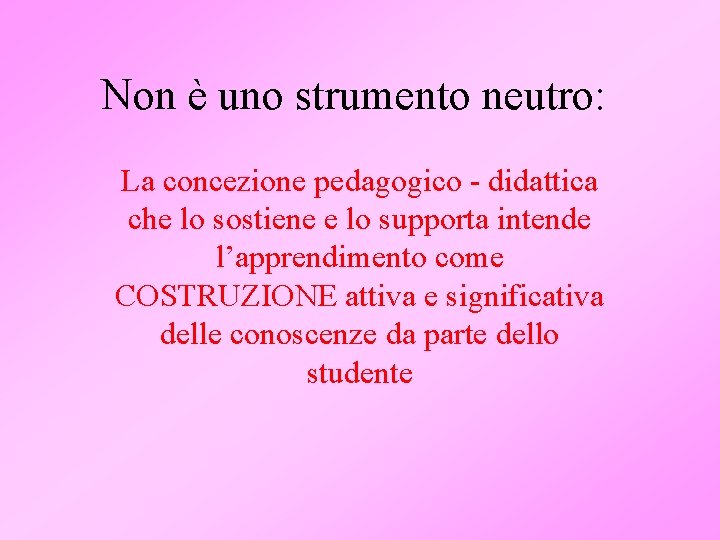 Non è uno strumento neutro: La concezione pedagogico - didattica che lo sostiene e