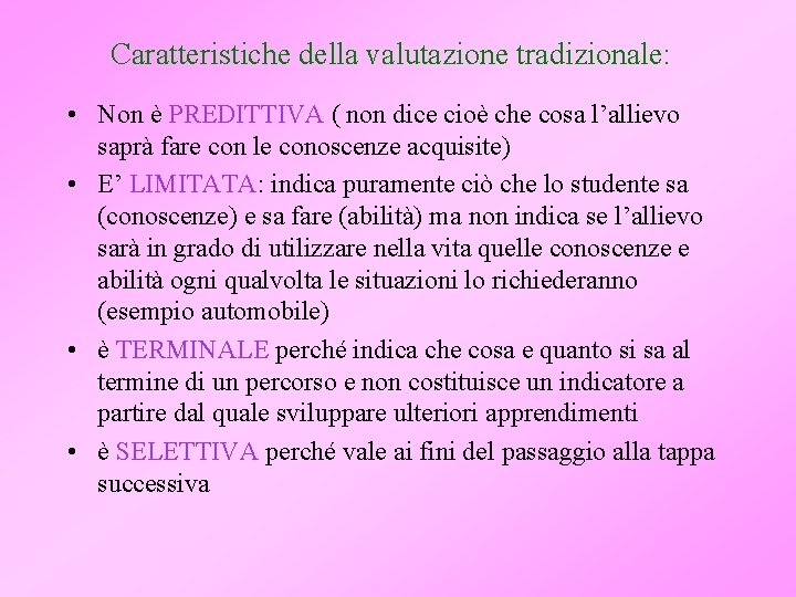 Caratteristiche della valutazione tradizionale: • Non è PREDITTIVA ( non dice cioè che cosa