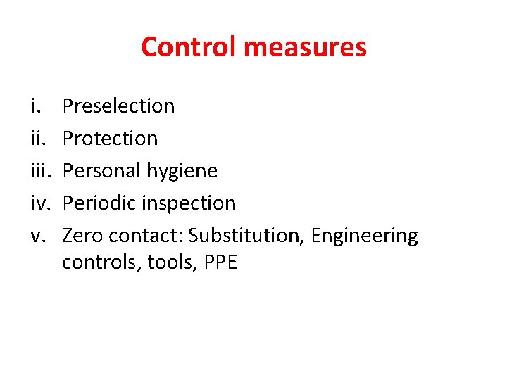 Control measures i. iii. iv. v. Preselection Protection Personal hygiene Periodic inspection Zero contact: