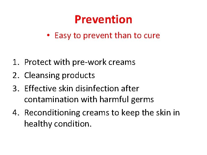 Prevention • Easy to prevent than to cure 1. Protect with pre-work creams 2.