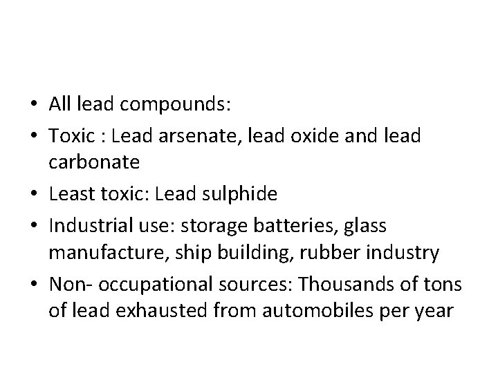  • All lead compounds: • Toxic : Lead arsenate, lead oxide and lead