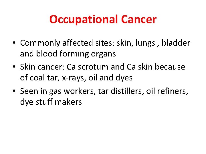 Occupational Cancer • Commonly affected sites: skin, lungs , bladder and blood forming organs