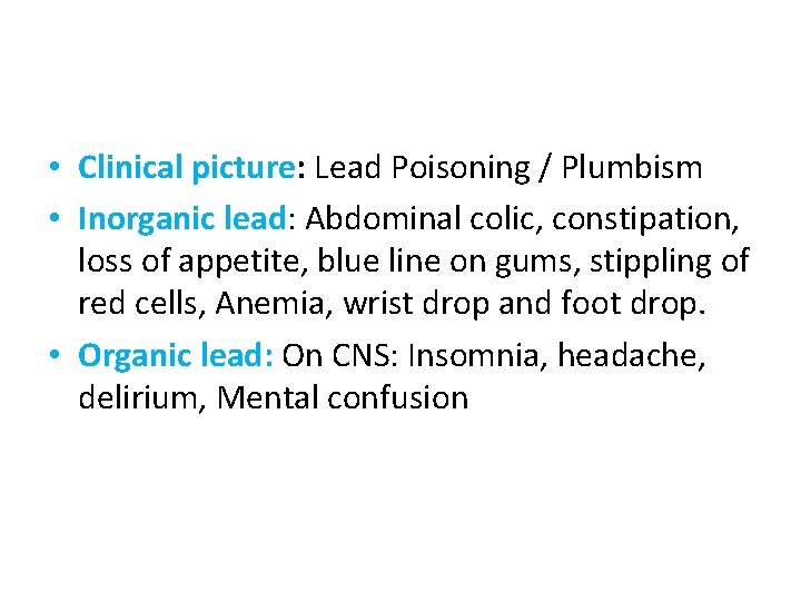  • Clinical picture: Lead Poisoning / Plumbism • Inorganic lead: Abdominal colic, constipation,