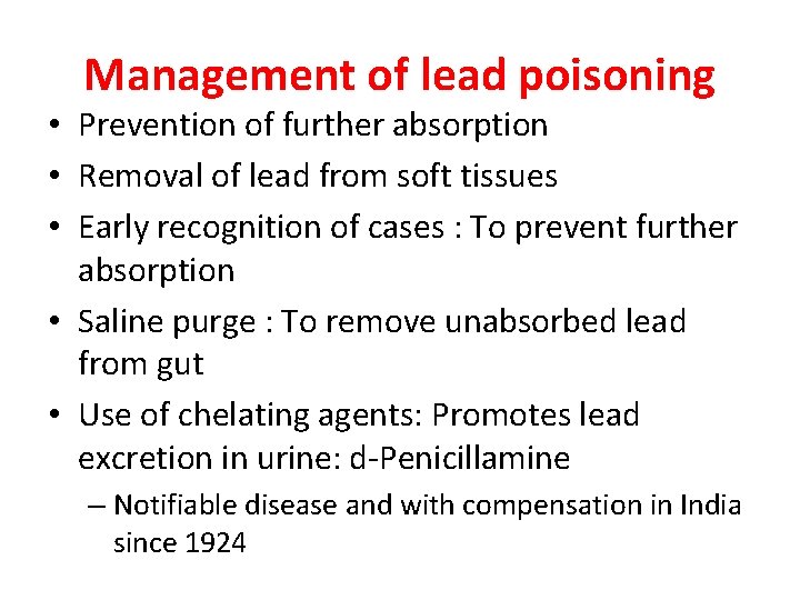 Management of lead poisoning • Prevention of further absorption • Removal of lead from