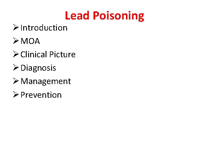 Lead Poisoning Ø Introduction Ø MOA Ø Clinical Picture Ø Diagnosis Ø Management Ø