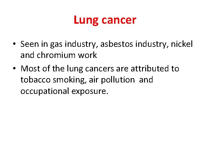 Lung cancer • Seen in gas industry, asbestos industry, nickel and chromium work •