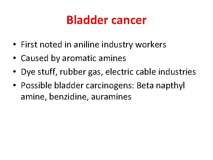 Bladder cancer • • First noted in aniline industry workers Caused by aromatic amines