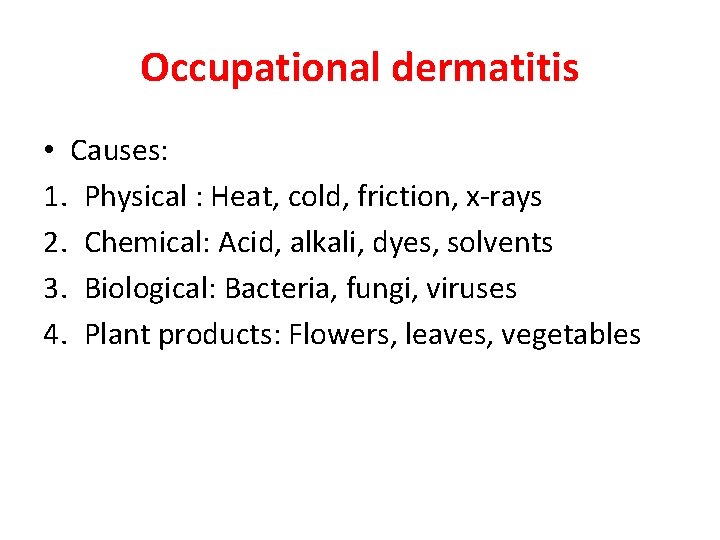 Occupational dermatitis • Causes: 1. Physical : Heat, cold, friction, x-rays 2. Chemical: Acid,