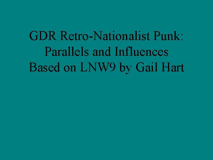 GDR Retro-Nationalist Punk: Parallels and Influences Based on LNW 9 by Gail Hart 