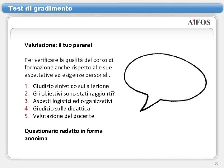 Test di gradimento Valutazione: il tuo parere! Per verificare la qualità del corso di