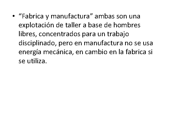 • “Fabrica y manufactura” ambas son una explotación de taller a base de • “Fabrica y manufactura” ambas son una explotación de taller a base de