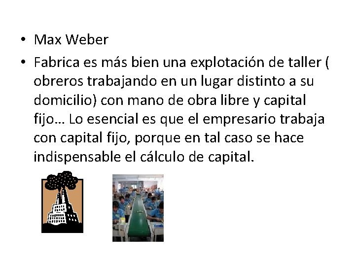 • Max Weber • Fabrica es más bien una explotación de taller ( • Max Weber • Fabrica es más bien una explotación de taller (