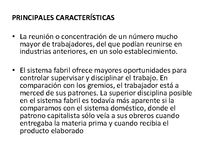 PRINCIPALES CARACTERÍSTICAS • La reunión o concentración de un número mucho mayor de trabajadores, PRINCIPALES CARACTERÍSTICAS • La reunión o concentración de un número mucho mayor de trabajadores,