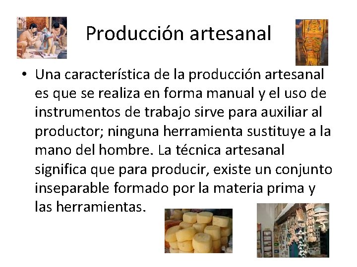 Producción artesanal • Una característica de la producción artesanal es que se realiza en Producción artesanal • Una característica de la producción artesanal es que se realiza en