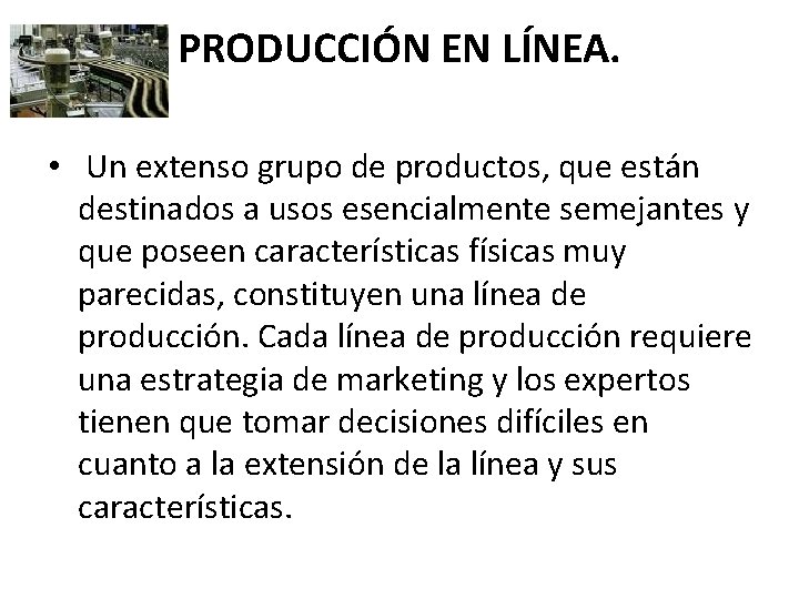 PRODUCCIÓN EN LÍNEA. • Un extenso grupo de productos, que están destinados a usos PRODUCCIÓN EN LÍNEA. • Un extenso grupo de productos, que están destinados a usos