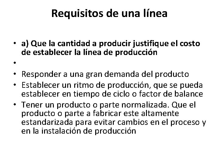 Requisitos de una línea • a) Que la cantidad a producir justifique el costo Requisitos de una línea • a) Que la cantidad a producir justifique el costo