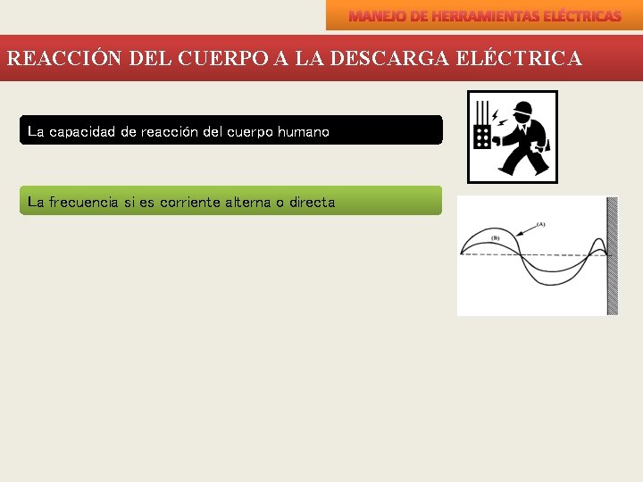 MANEJO DE HERRAMIENTAS ELÉCTRICAS REACCIÓN DEL CUERPO A LA DESCARGA ELÉCTRICA La capacidad de