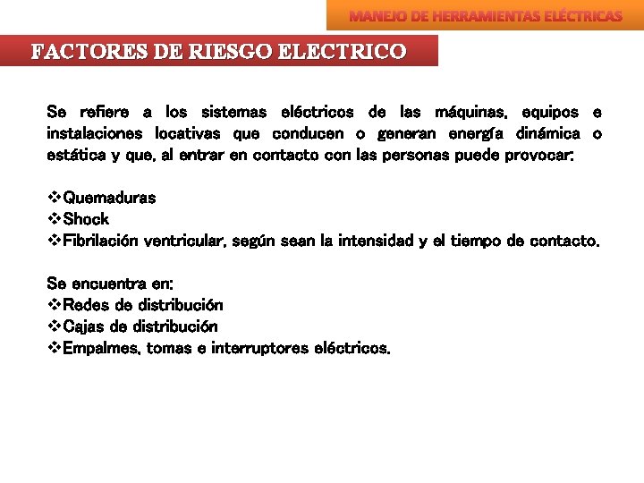 MANEJO DE HERRAMIENTAS ELÉCTRICAS FACTORES DE RIESGO ELECTRICO Se refiere a los sistemas eléctricos