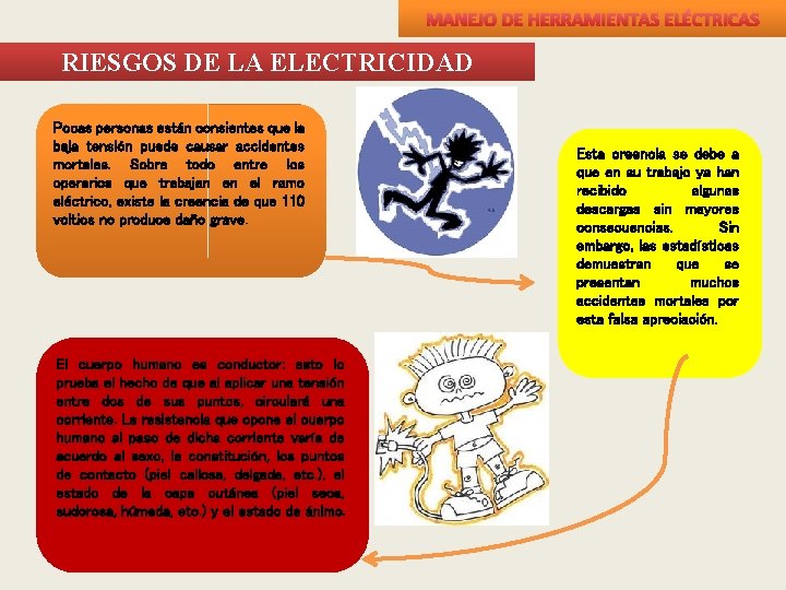 MANEJO DE HERRAMIENTAS ELÉCTRICAS RIESGOS DE LA ELECTRICIDAD Pocas personas están consientes que la