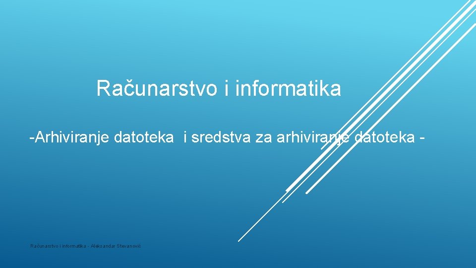 Računarstvo i informatika -Arhiviranje datoteka i sredstva za arhiviranje datoteka - Računarstvo i informatika