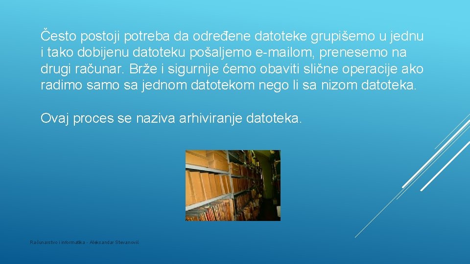 Često postoji potreba da određene datoteke grupišemo u jednu i tako dobijenu datoteku pošaljemo