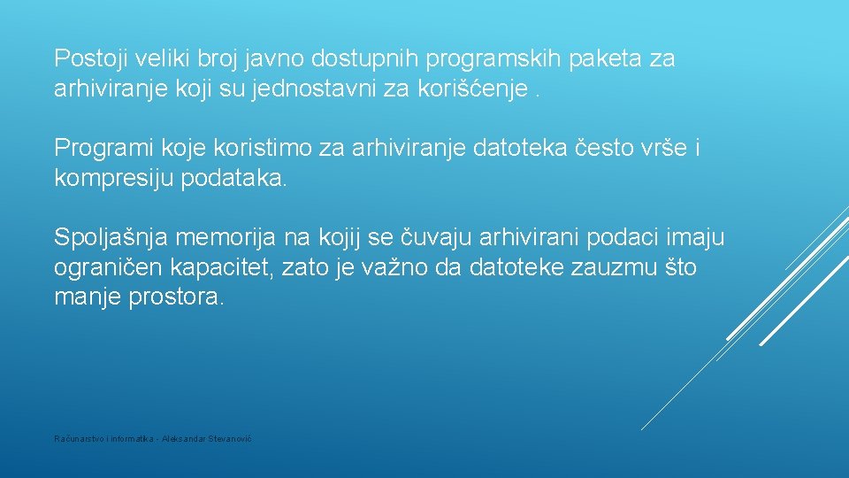 Postoji veliki broj javno dostupnih programskih paketa za arhiviranje koji su jednostavni za korišćenje.