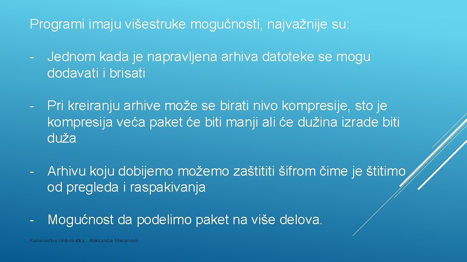 Programi imaju višestruke mogučnosti, najvažnije su: - Jednom kada je napravljena arhiva datoteke se