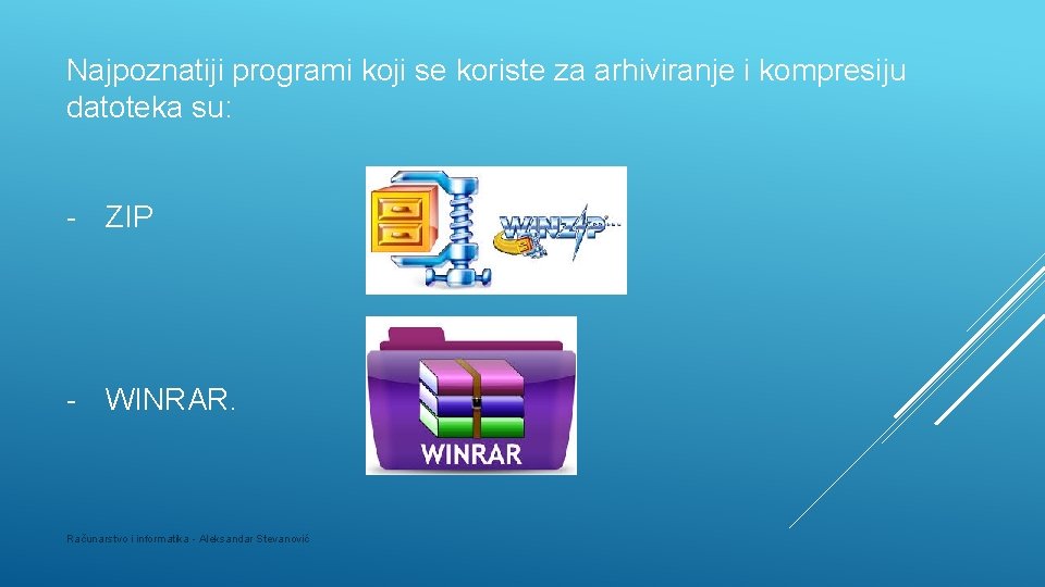 Najpoznatiji programi koji se koriste za arhiviranje i kompresiju datoteka su: - ZIP -