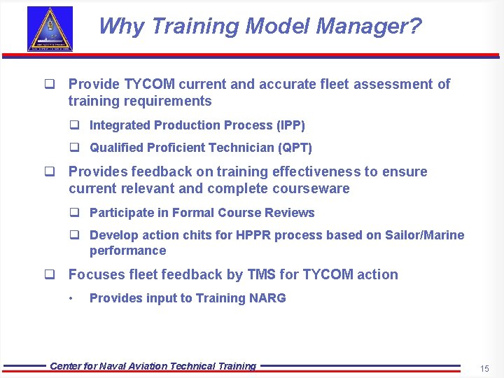 Why Training Model Manager? q Provide TYCOM current and accurate fleet assessment of training