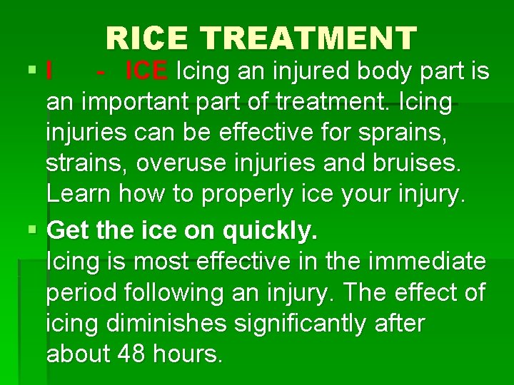 RICE TREATMENT §I - ICE Icing an injured body part is an important part