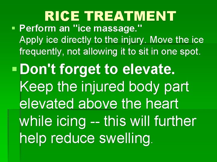 RICE TREATMENT § Perform an "ice massage. " Apply ice directly to the injury.