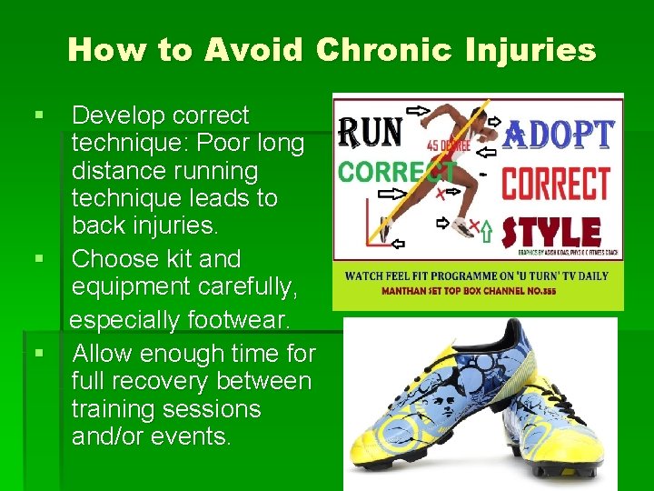 How to Avoid Chronic Injuries § Develop correct technique: Poor long distance running technique