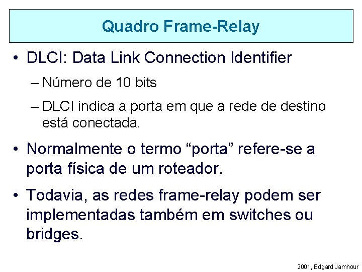 Quadro Frame-Relay • DLCI: Data Link Connection Identifier – Número de 10 bits –