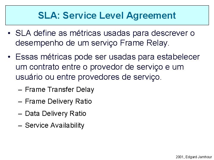 SLA: Service Level Agreement • SLA define as métricas usadas para descrever o desempenho
