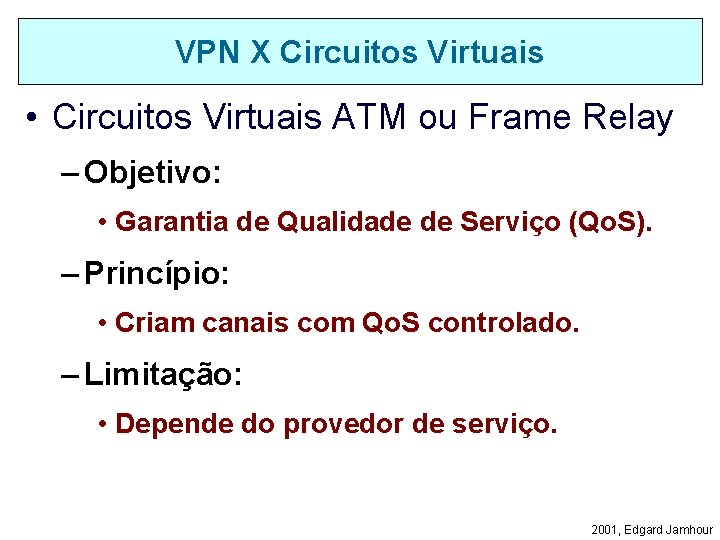 VPN X Circuitos Virtuais • Circuitos Virtuais ATM ou Frame Relay – Objetivo: •