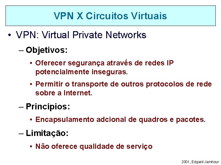 VPN X Circuitos Virtuais • VPN: Virtual Private Networks – Objetivos: • Oferecer segurança