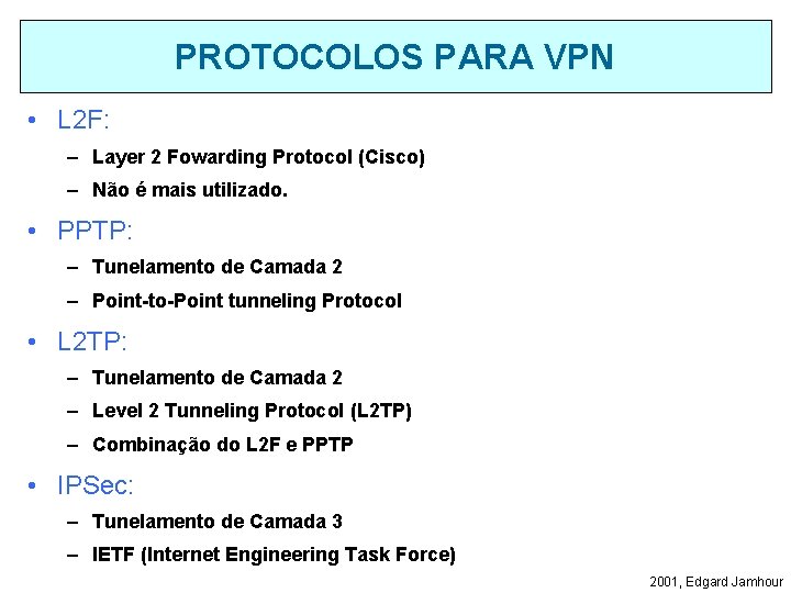 PROTOCOLOS PARA VPN • L 2 F: – Layer 2 Fowarding Protocol (Cisco) –