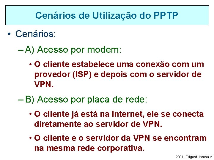 Cenários de Utilização do PPTP • Cenários: – A) Acesso por modem: • O